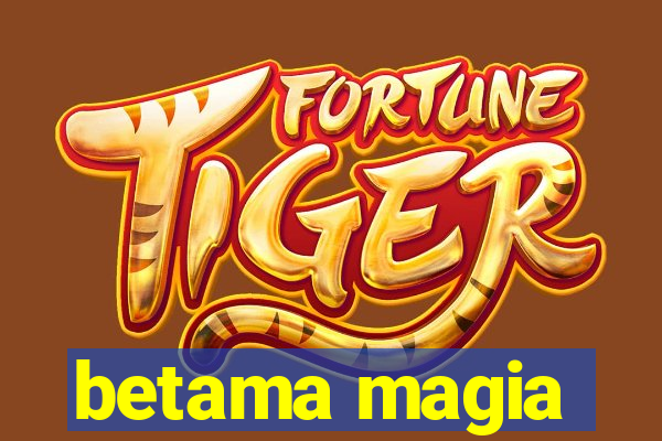 betama magia